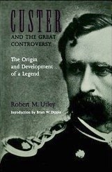 Custer and the Great Controversy:  Origin and Development of a Legend